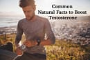 Common Natural Facts to boost testosterone